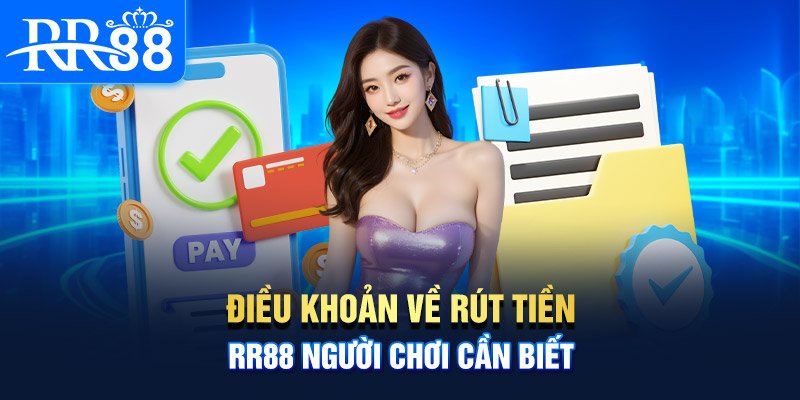 Các quy định cần đáp ứng khi thực hiện rút tiền RR88